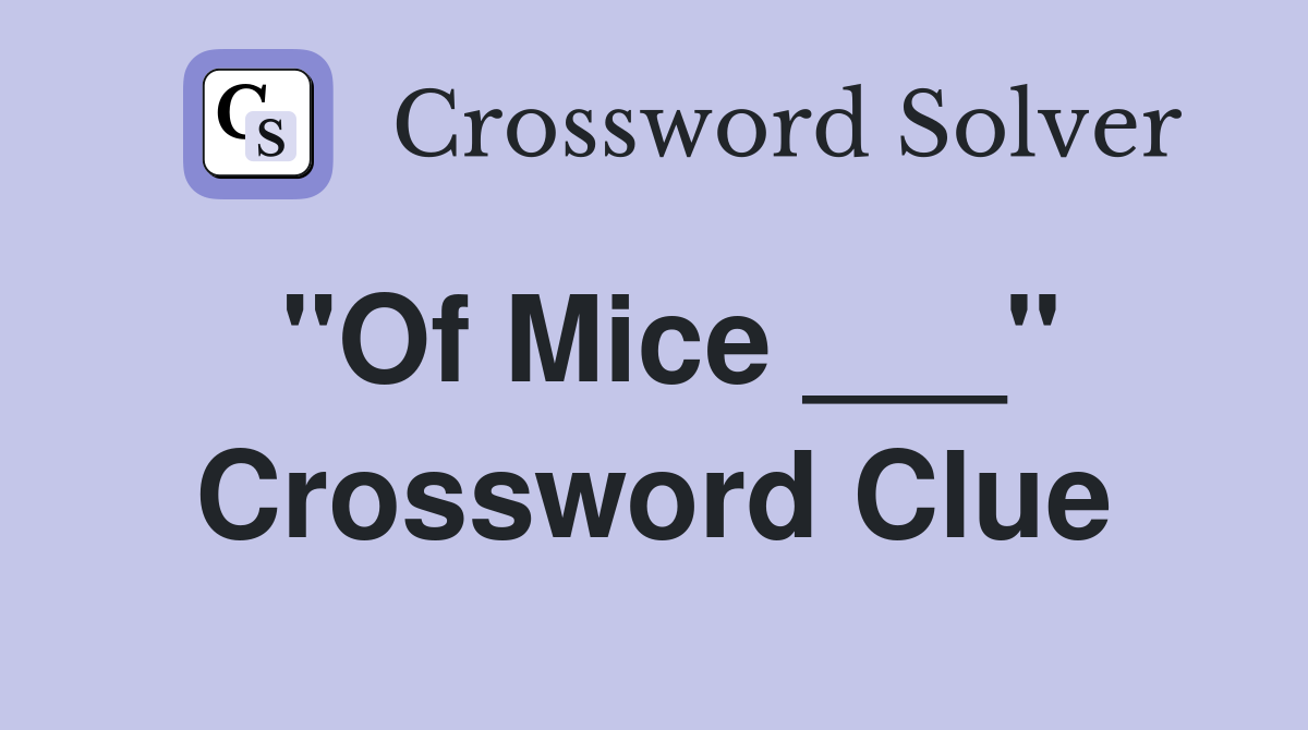 "Of Mice ___" Crossword Clue