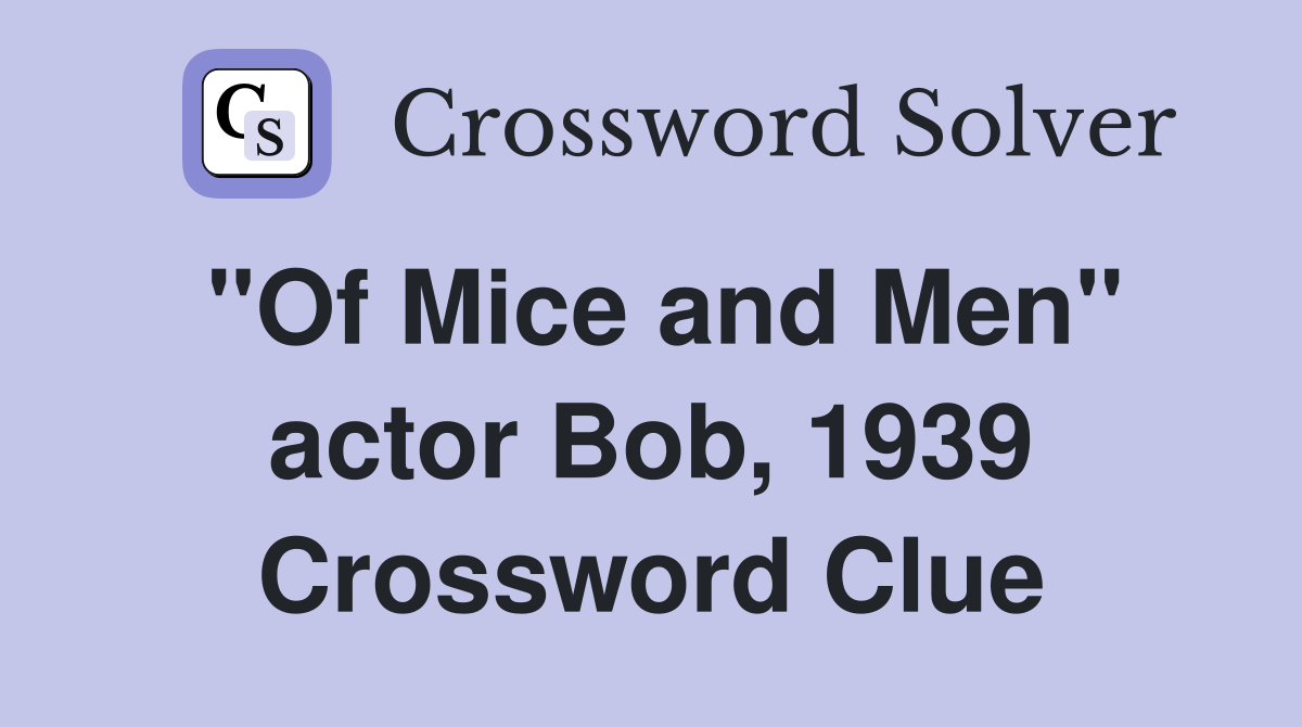 "Of Mice and Men" actor Bob, 1939 Crossword Clue