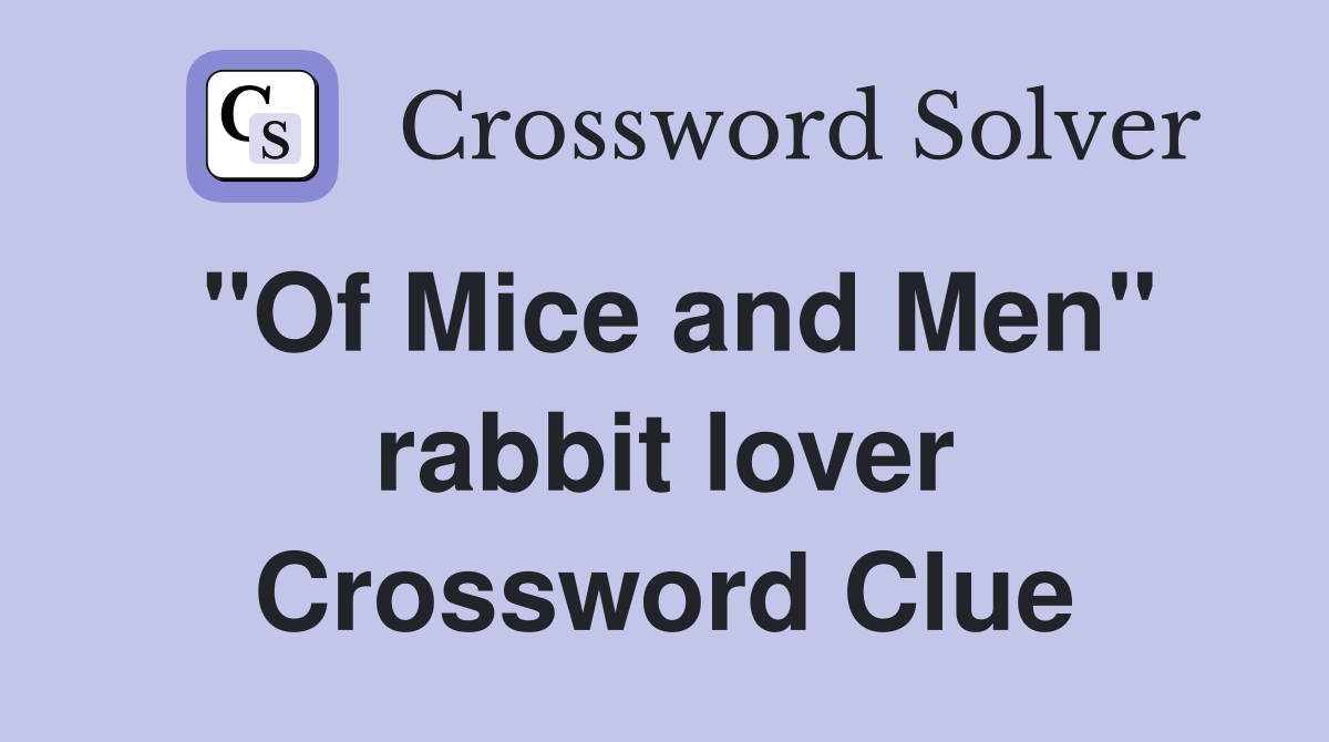 "Of Mice and Men" rabbit lover Crossword Clue
