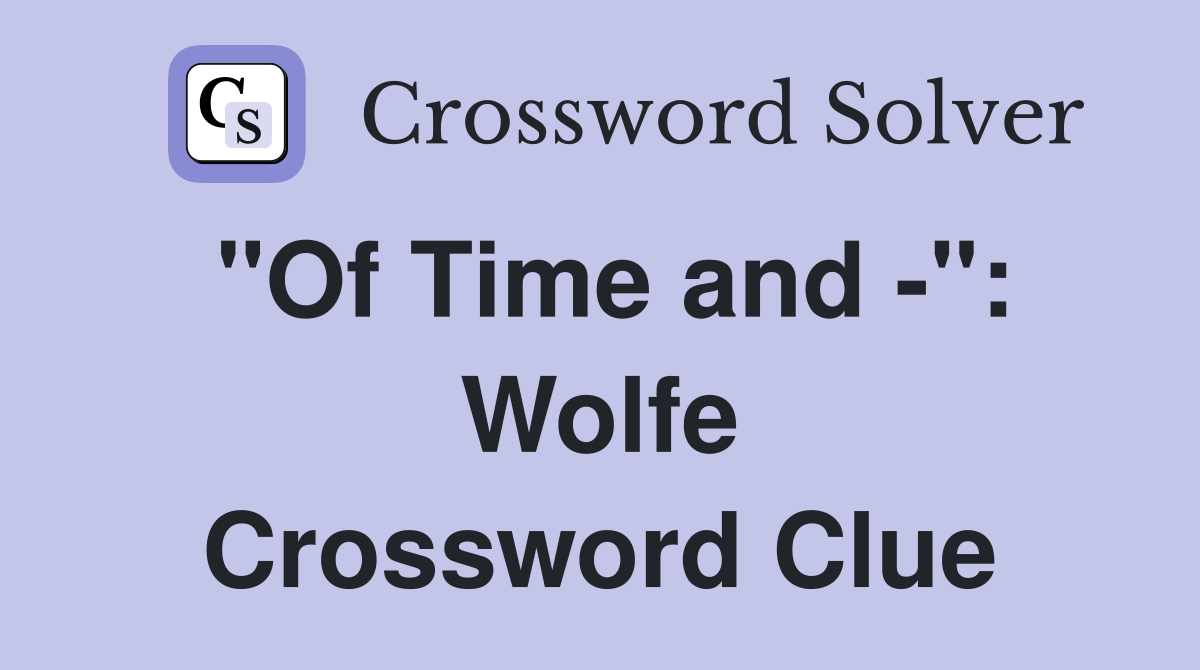 "Of Time and -": Wolfe Crossword Clue