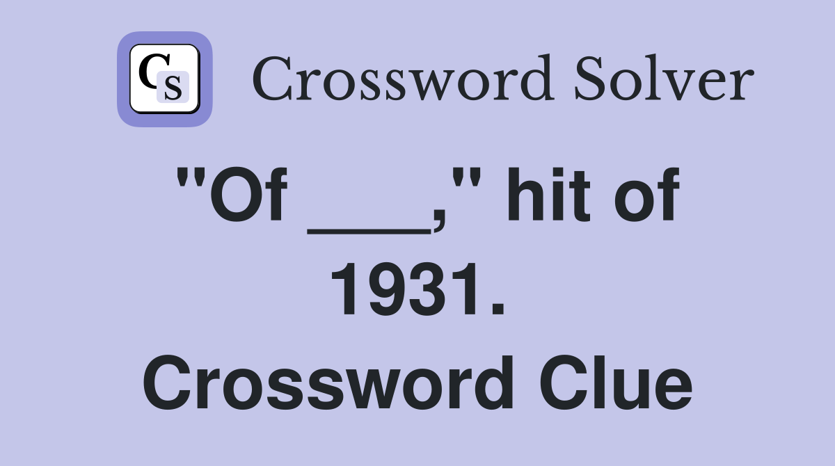 "Of ___," hit of 1931. Crossword Clue