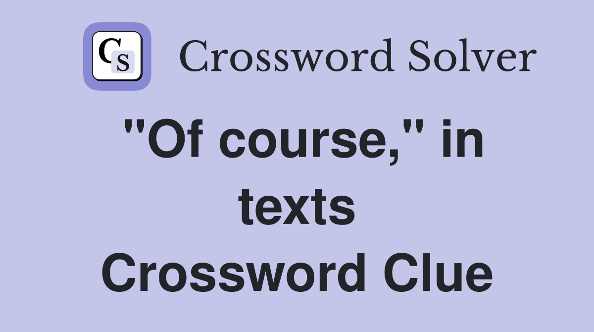 "Of course," in texts Crossword Clue