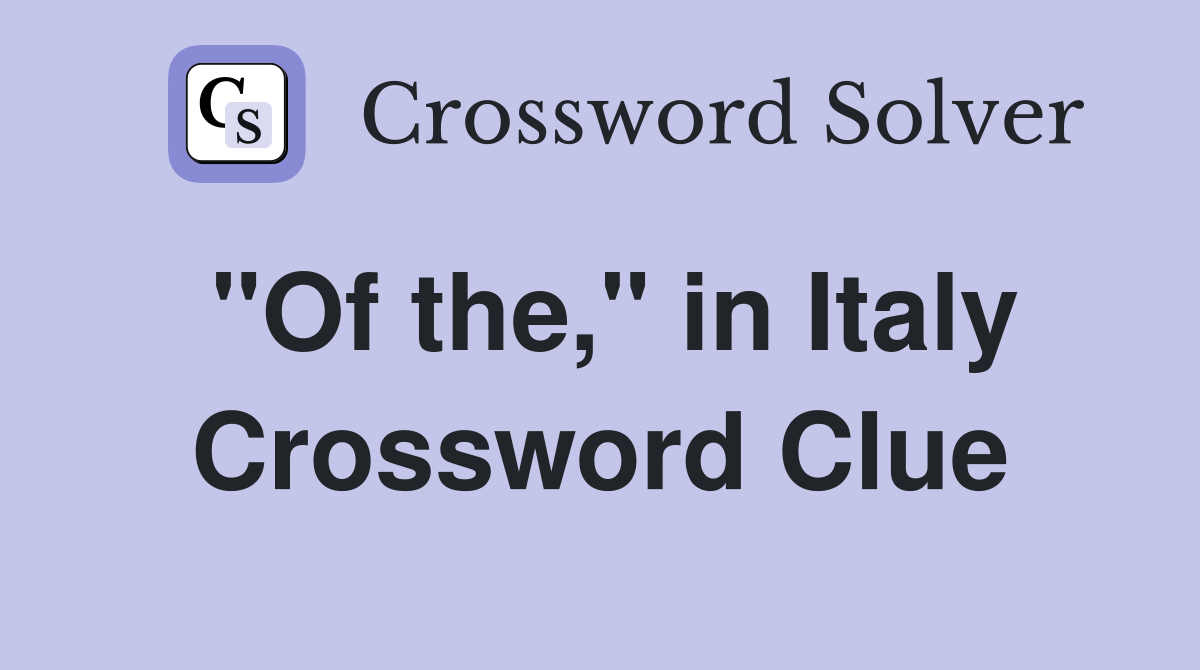 "Of the," in Italy Crossword Clue