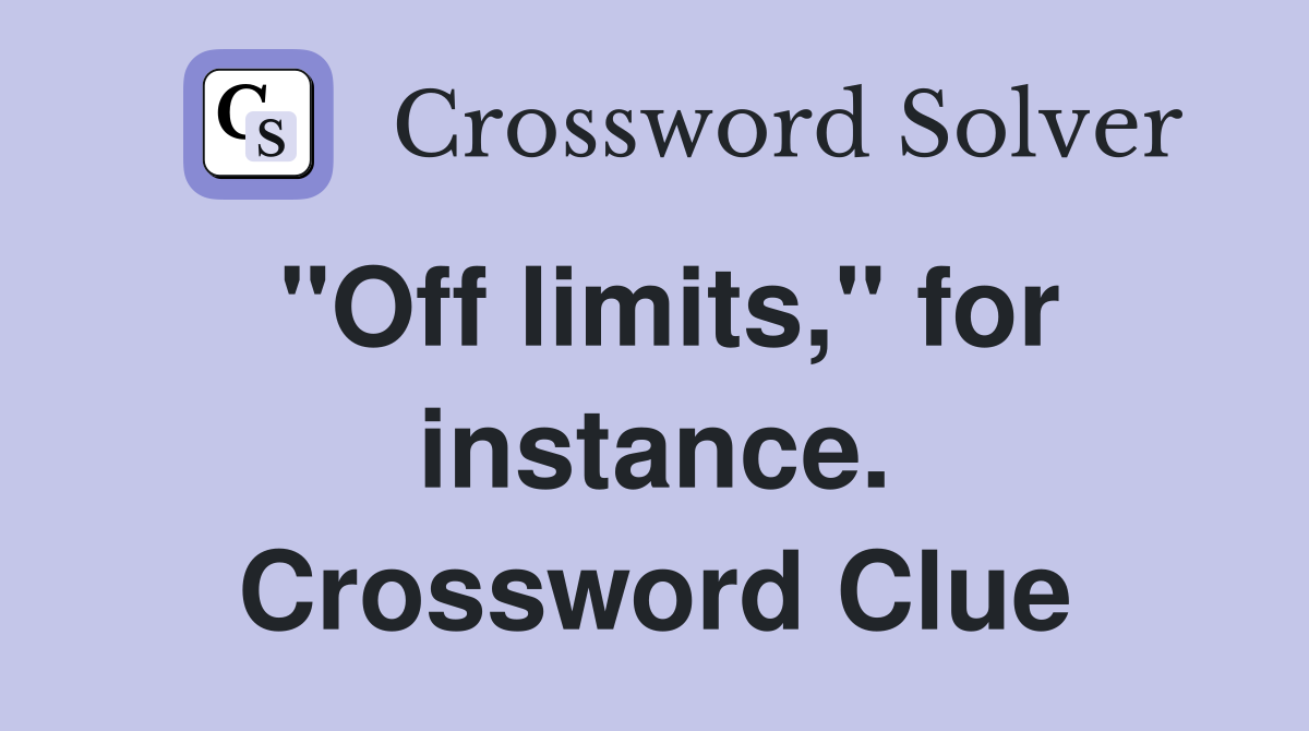 "Off limits," for instance. Crossword Clue