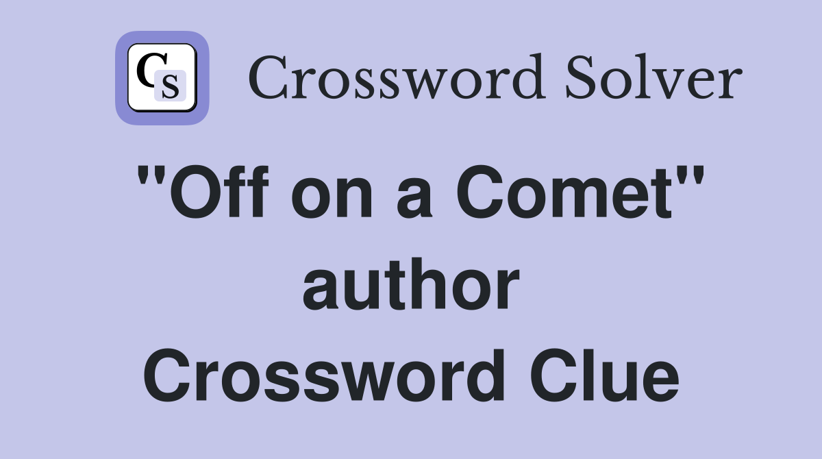 "Off on a Comet" author Crossword Clue