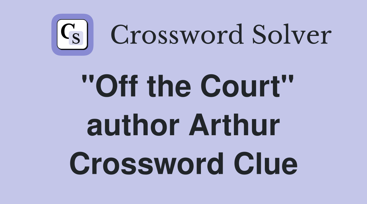 "Off the Court" author Arthur Crossword Clue