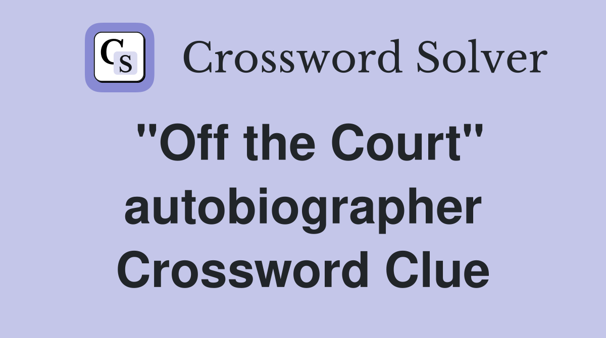 "Off the Court" autobiographer Crossword Clue