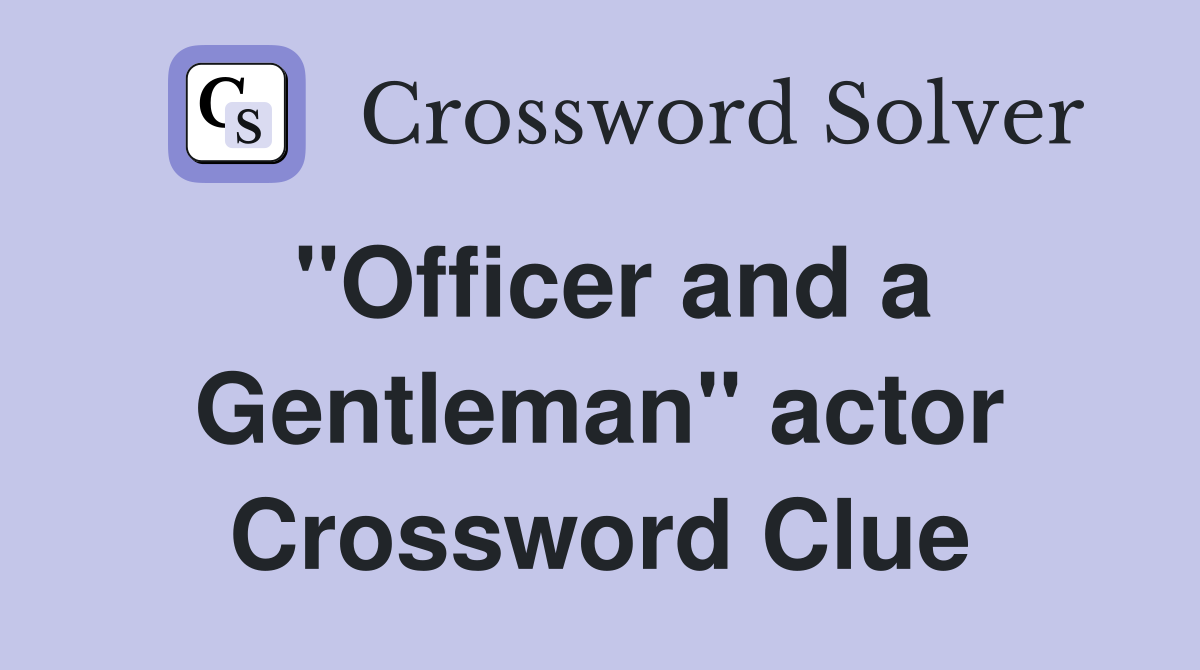 "Officer and a Gentleman" actor Crossword Clue