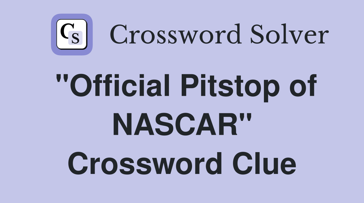 "Official Pitstop of NASCAR" Crossword Clue