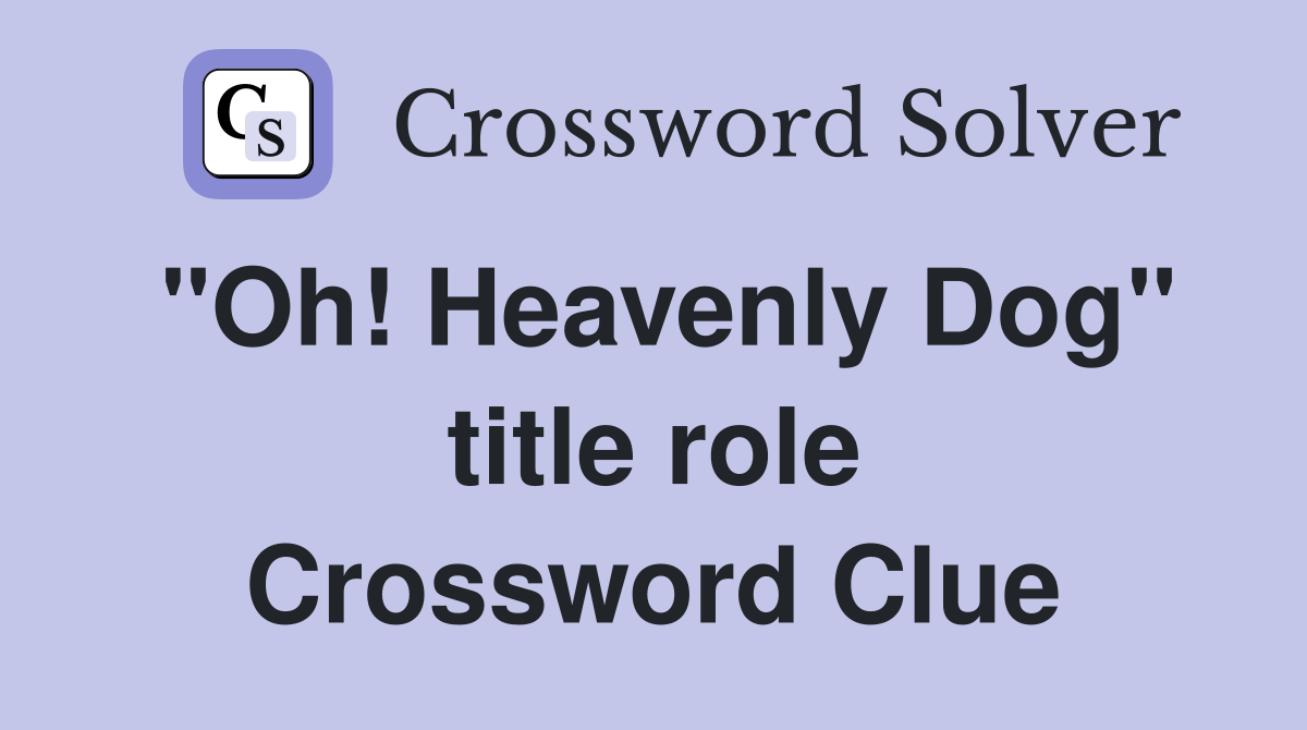 "Oh! Heavenly Dog" title role Crossword Clue