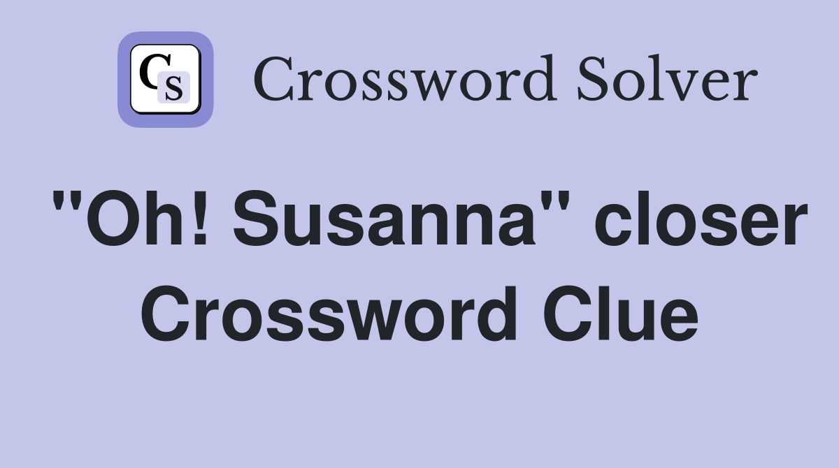 "Oh! Susanna" closer Crossword Clue