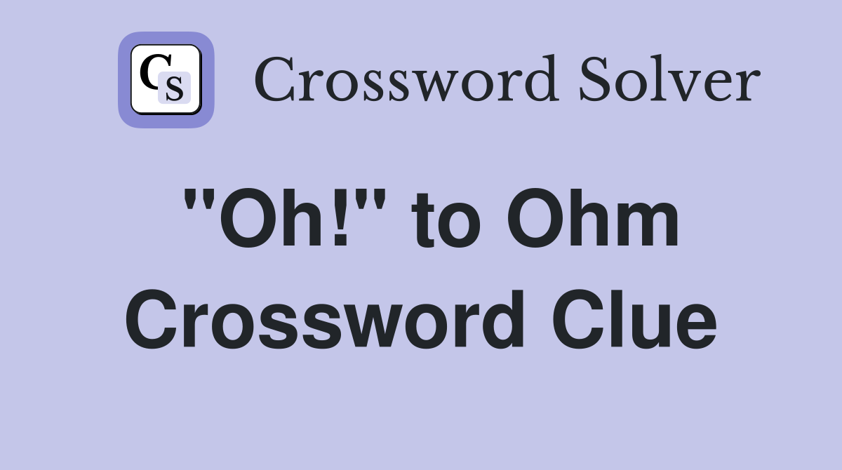 "Oh!" to Ohm Crossword Clue