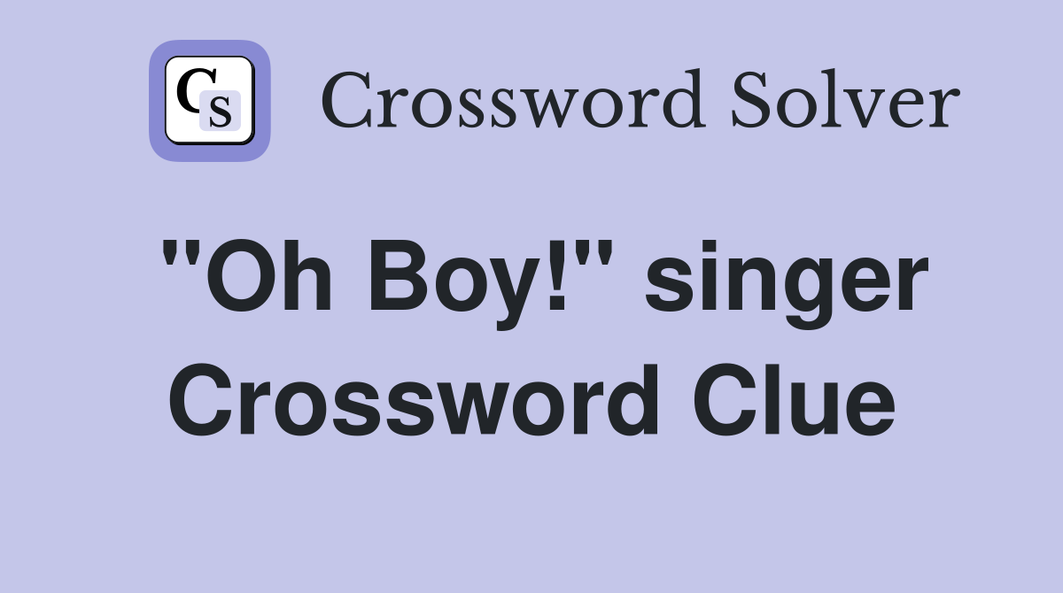 "Oh Boy!" singer Crossword Clue
