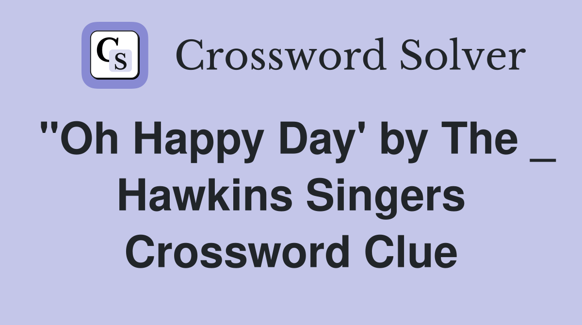 "Oh Happy Day' by The _ Hawkins Singers Crossword Clue