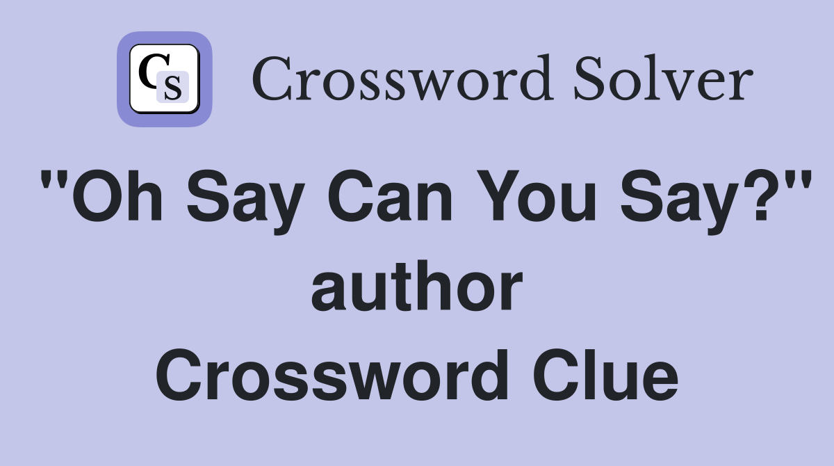 "Oh Say Can You Say?" author Crossword Clue