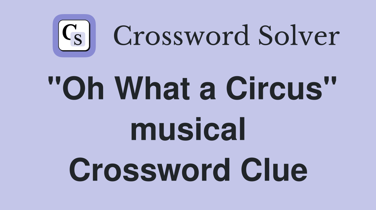 "Oh What a Circus" musical Crossword Clue