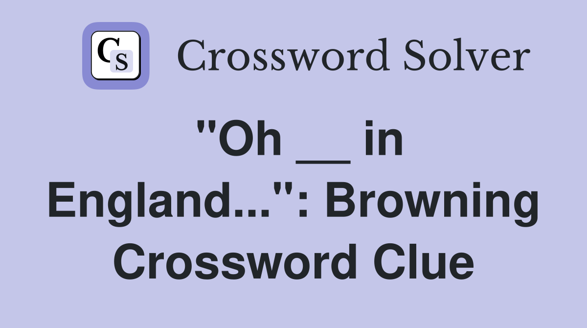 "Oh __ in England...": Browning Crossword Clue