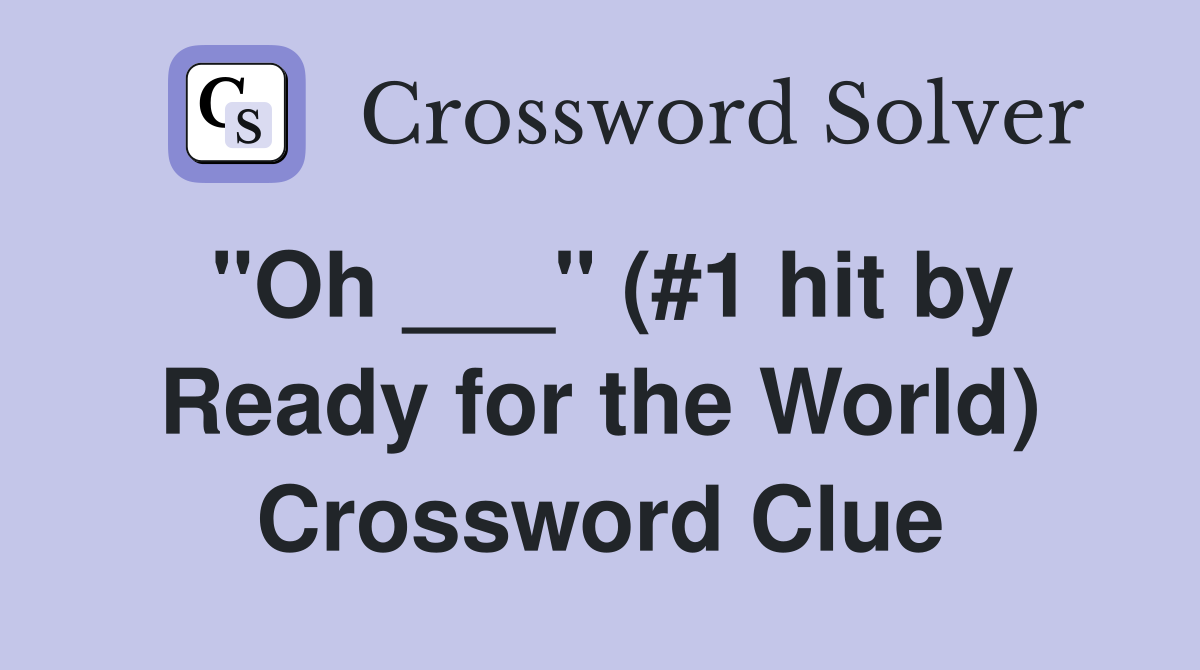 "Oh ___" (#1 hit by Ready for the World) Crossword Clue