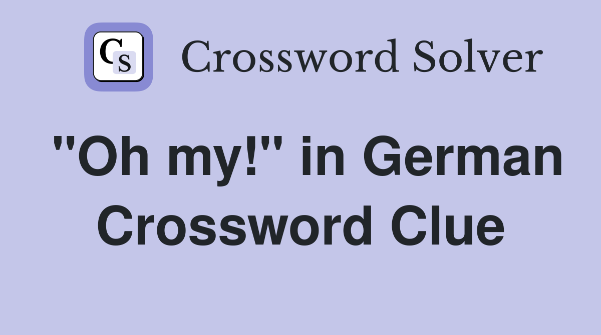 "Oh my!" in German Crossword Clue
