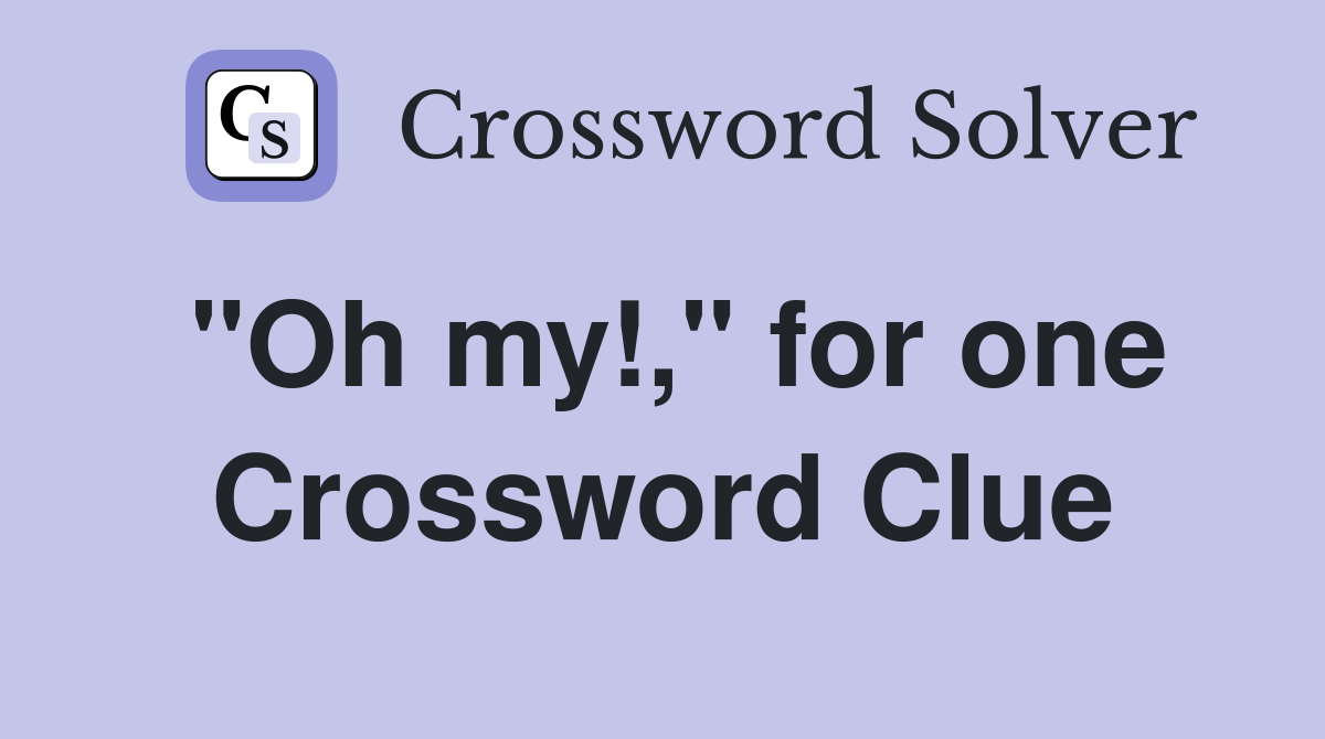 "Oh my!," for one Crossword Clue