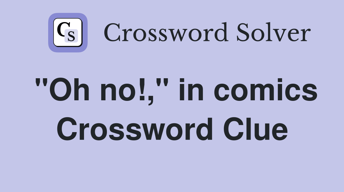 "Oh no!," in comics Crossword Clue