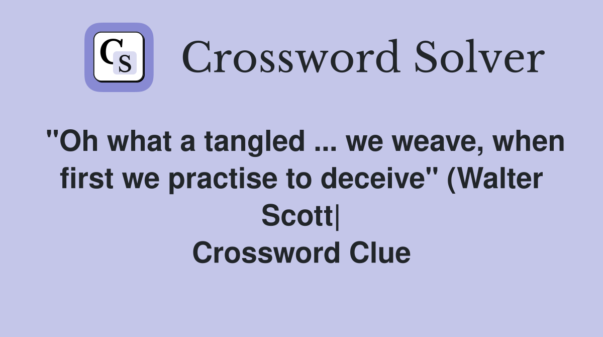quot Oh what a tangled we weave when first we practise to deceive quot Oh what a tangled we weave when first we practise to deceive