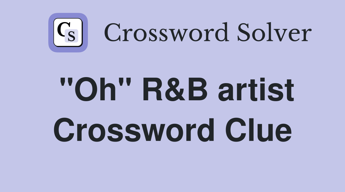 "Oh" R&B artist Crossword Clue