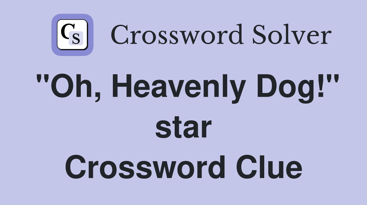 "Oh, Heavenly Dog!" star Crossword Clue