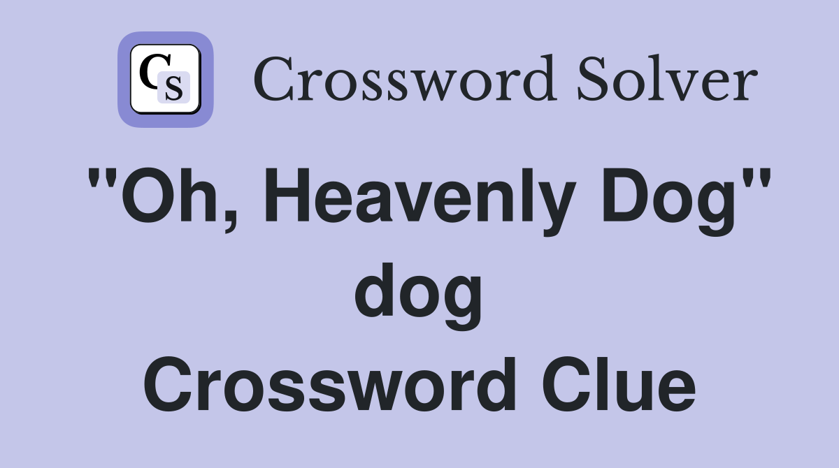 "Oh, Heavenly Dog" dog Crossword Clue