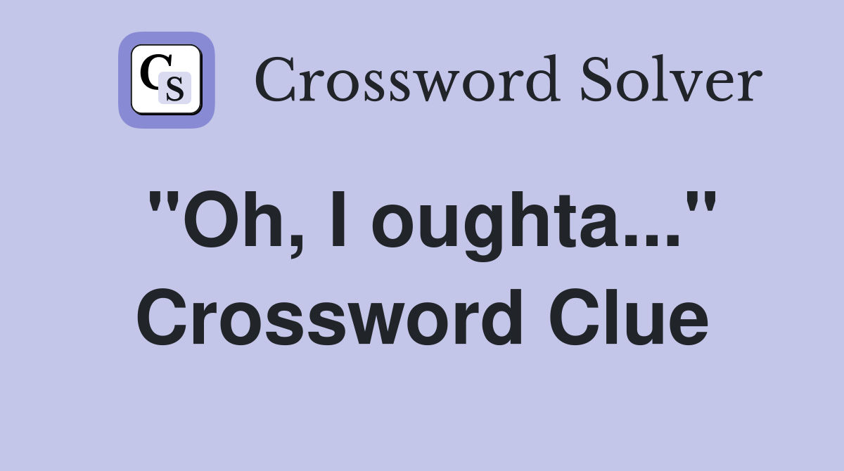 "Oh, I oughta..." Crossword Clue