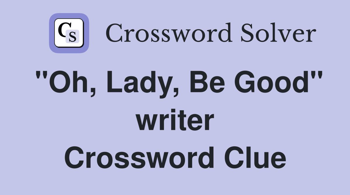 "Oh, Lady, Be Good" writer Crossword Clue