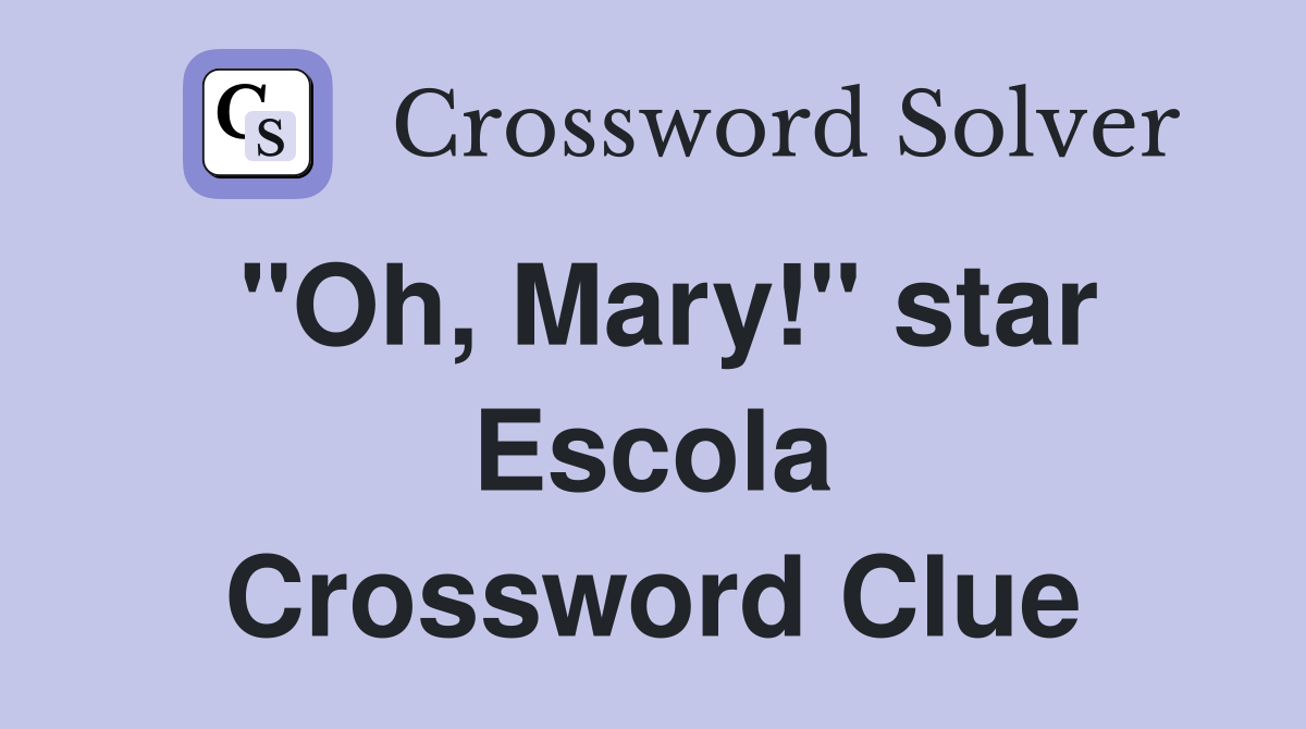 "Oh, Mary!" star Escola Crossword Clue