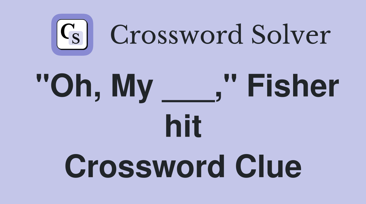 "Oh, My ___," Fisher hit Crossword Clue