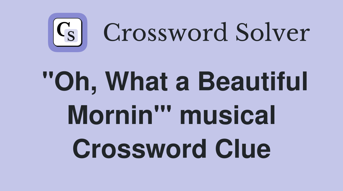 "Oh, What a Beautiful Mornin'" musical Crossword Clue