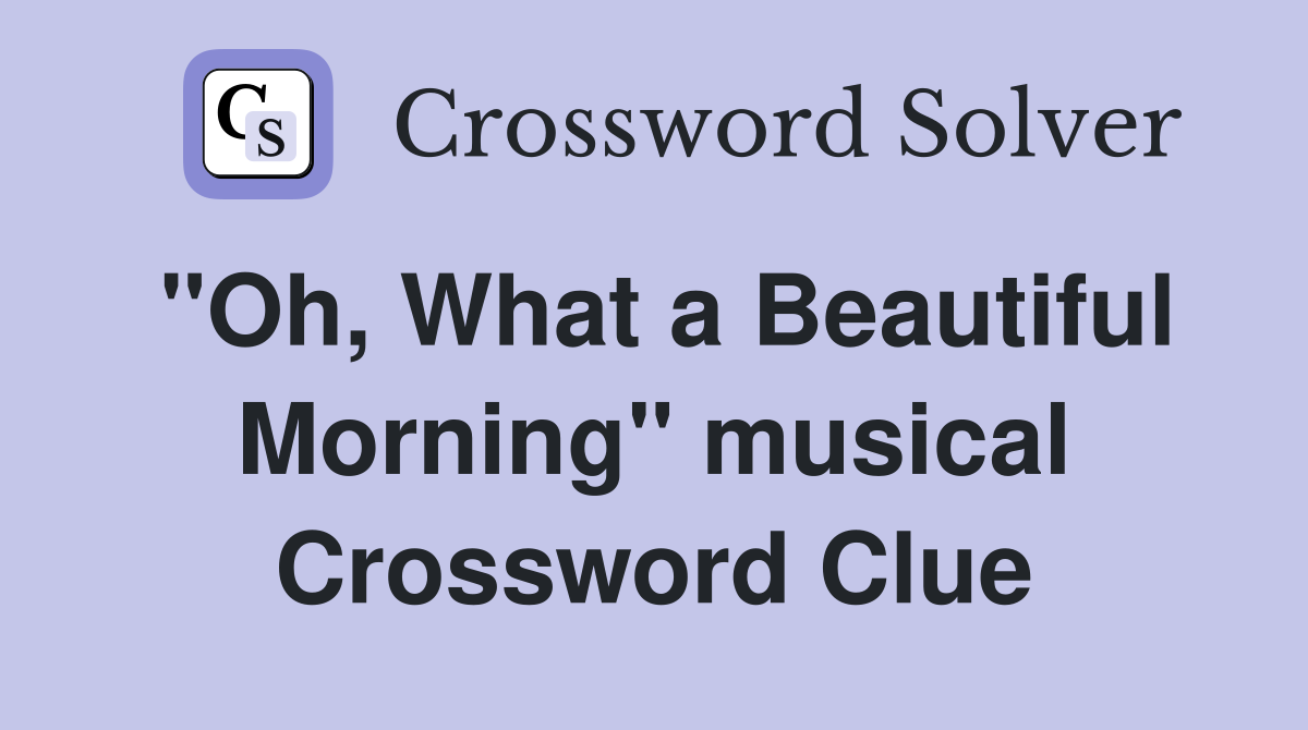 "Oh, What a Beautiful Morning" musical Crossword Clue