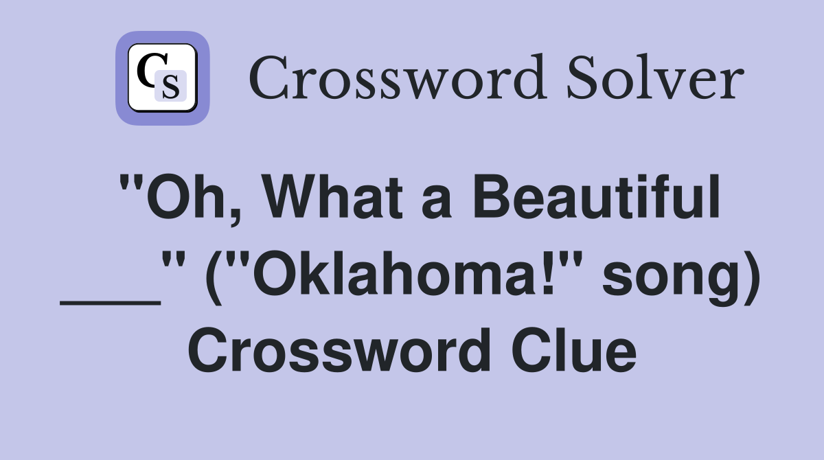"Oh, What a Beautiful ___" ("Oklahoma!" song) Crossword Clue