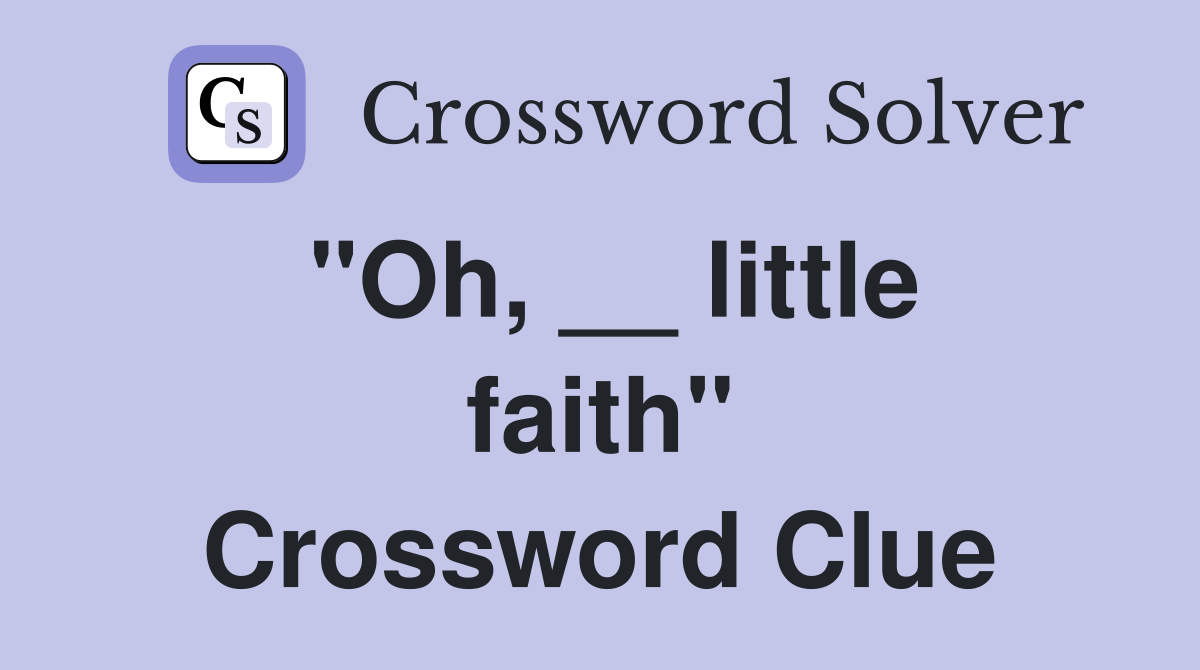 "Oh, __ little faith" Crossword Clue