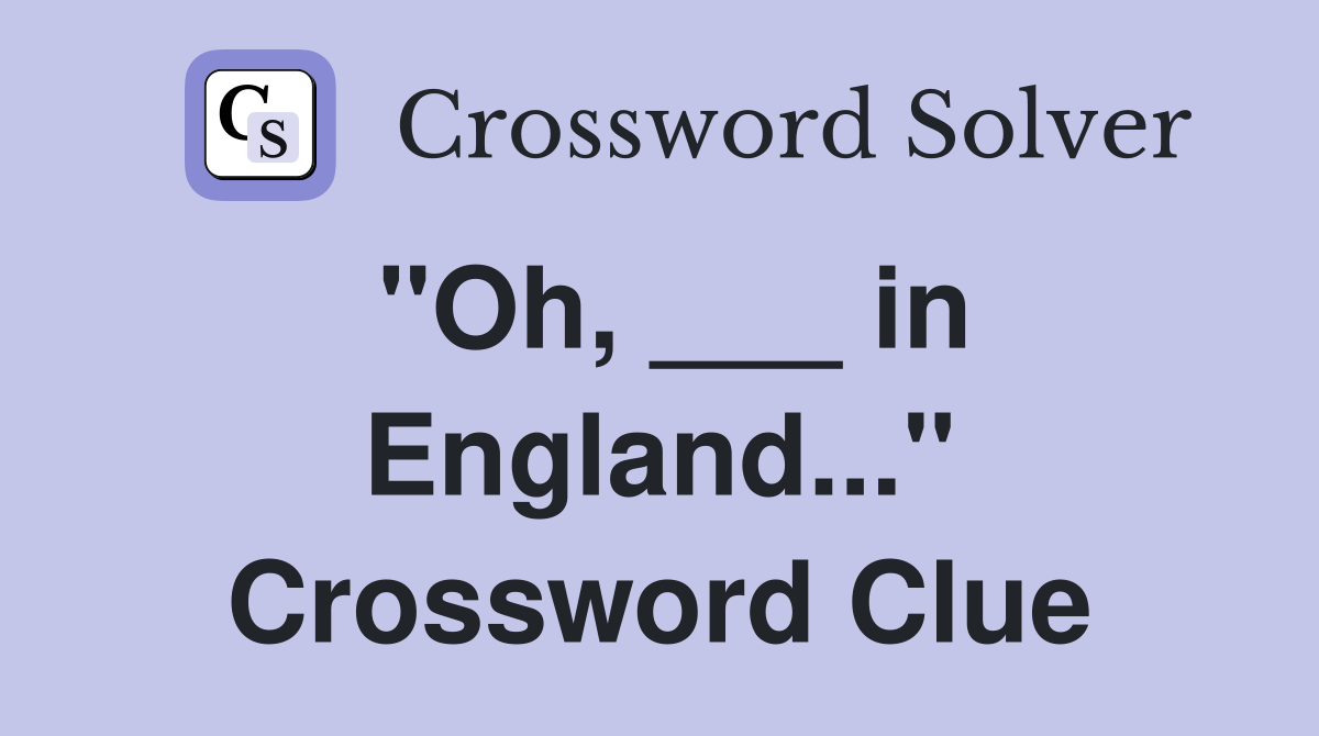 "Oh, ___ in England..." Crossword Clue