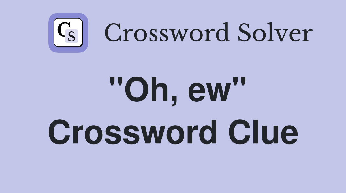 "Oh, ew" Crossword Clue