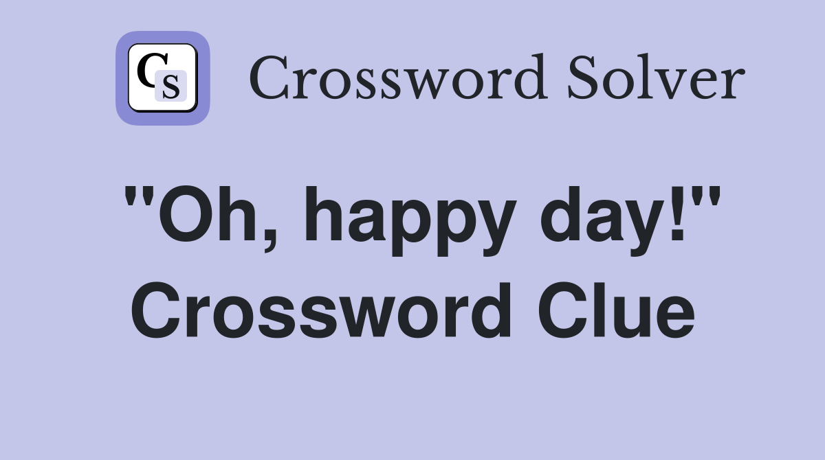 "Oh, happy day!" Crossword Clue