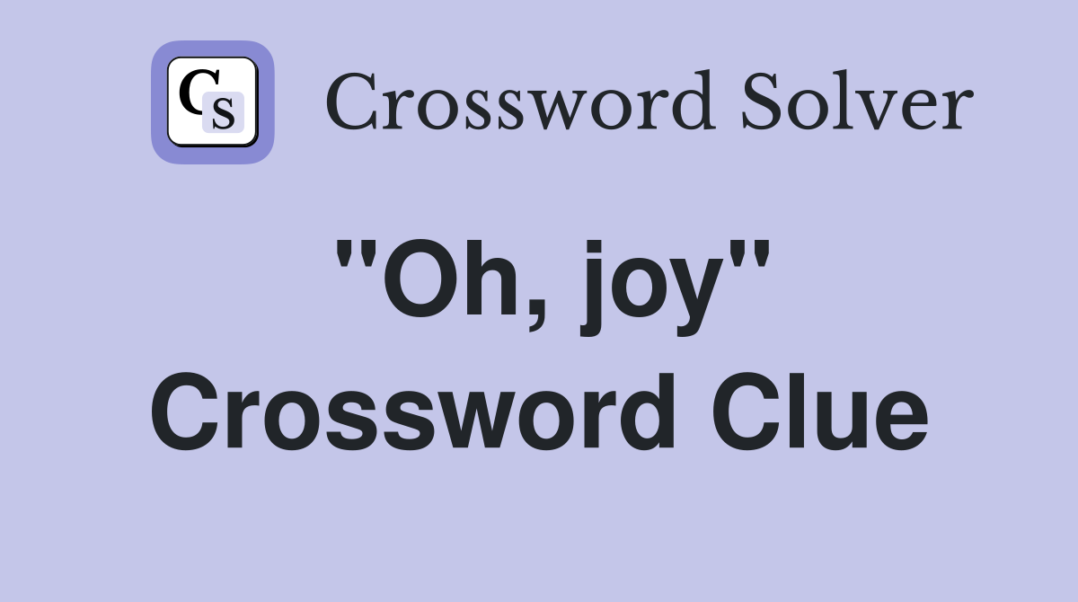 "Oh, joy" Crossword Clue