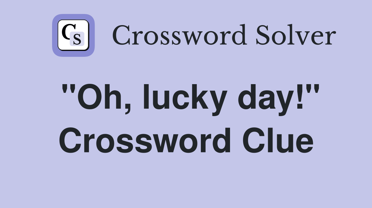 "Oh, lucky day!" Crossword Clue