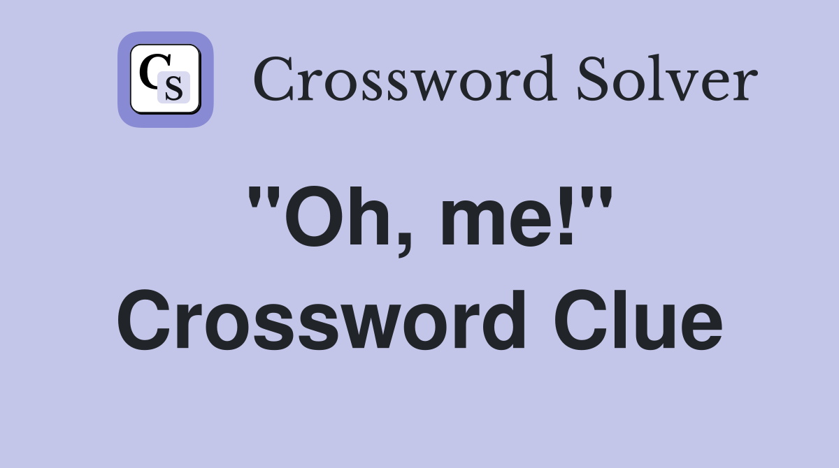 "Oh, me!" Crossword Clue
