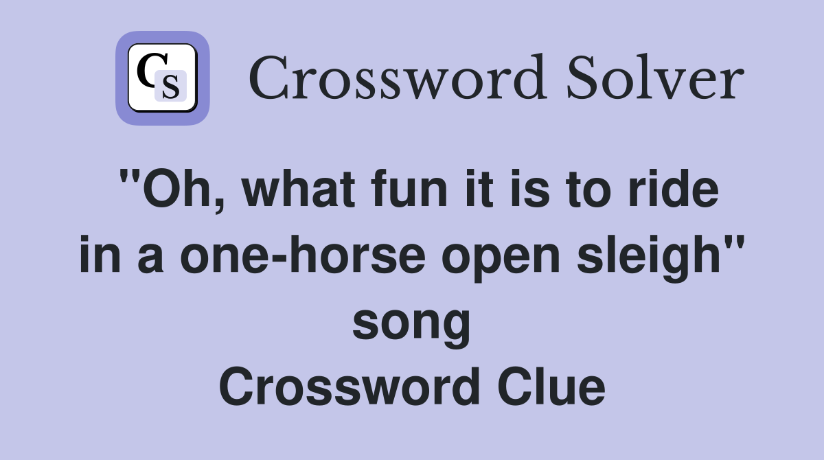 "Oh, what fun it is to ride in a one-horse open sleigh" song Crossword Clue