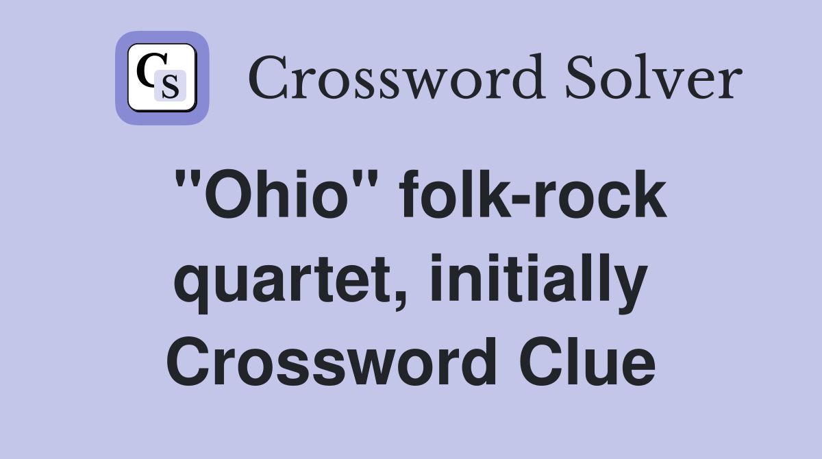 "Ohio" folk-rock quartet, initially Crossword Clue