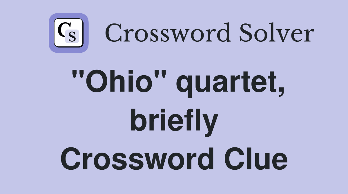 "Ohio" quartet, briefly Crossword Clue