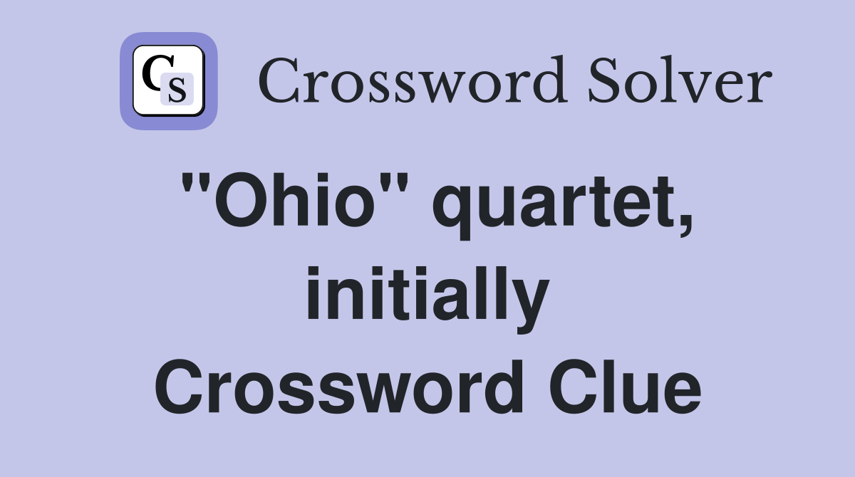 "Ohio" quartet, initially Crossword Clue