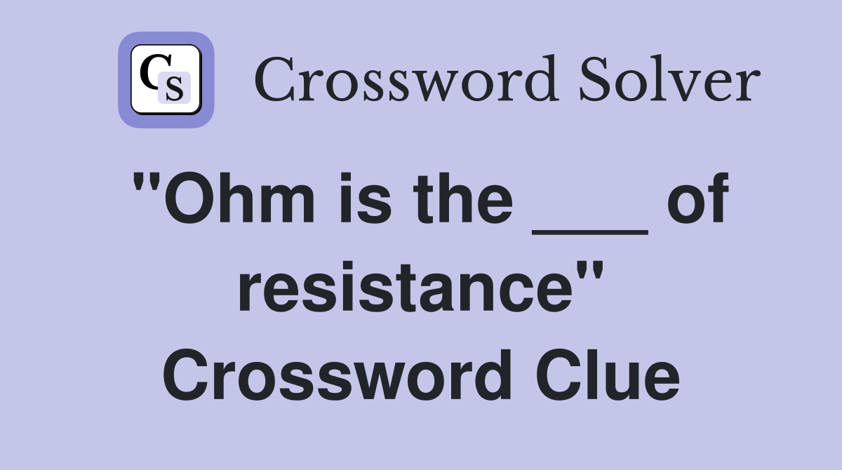 "Ohm is the ___ of resistance" Crossword Clue