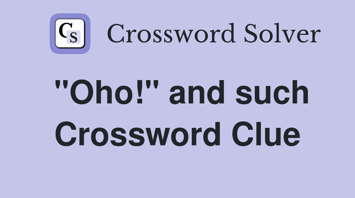 "Oho!" and such Crossword Clue
