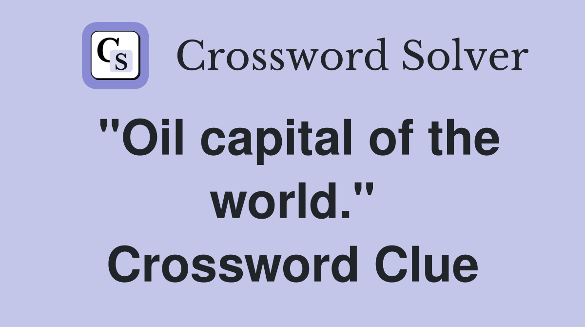 "Oil capital of the world." Crossword Clue